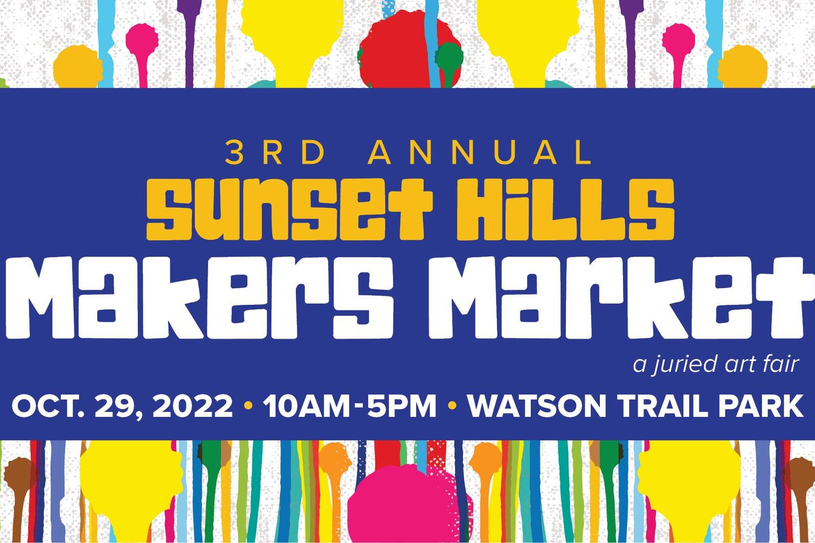 St. Louis Halloween 2022 event: Sunset Hills Makers Market, a juried art fair. Oct 29, 2022 at Watson Trail Park. Imagery of colorful paint dripping in background.